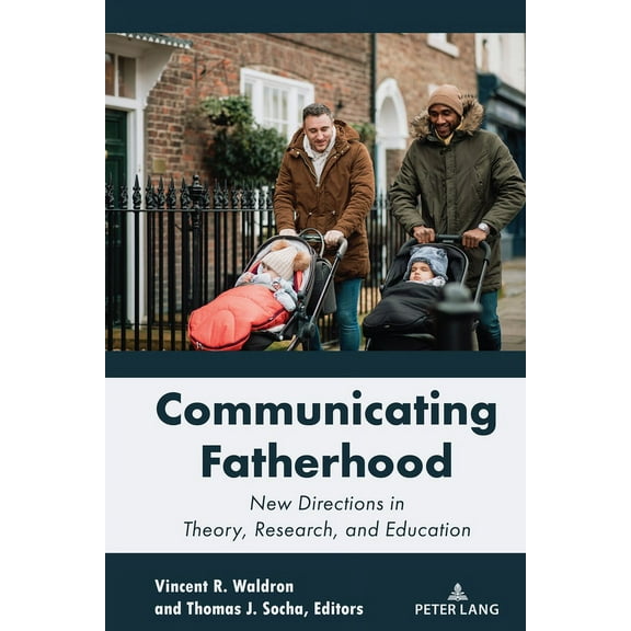 Lifespan Communication Communicating Fatherhood: New Directions in Theory, Research, and Education, Book 17, (Paperback)