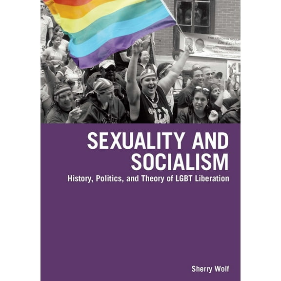 Sexuality and Socialism: History, Politics, and Theory of LGBT Liberation, (Paperback)