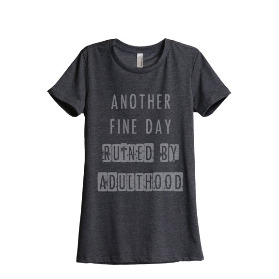 Thread Tank Another Fine Day Ruined By Adulthood Women's Relaxed Crewneck T-Shirt Tee Charcoal Large