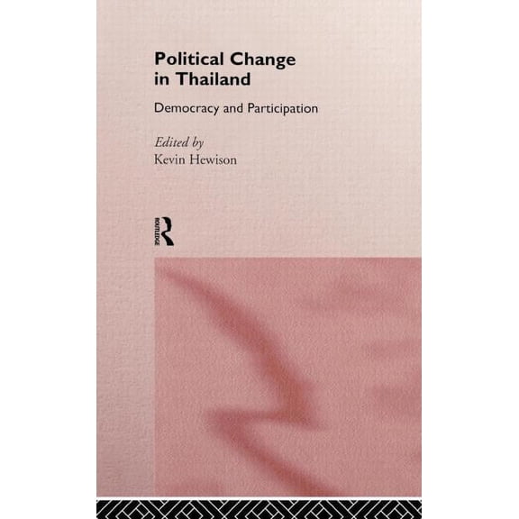 Politics in Asia Political Change in Thailand: Democracy and Participation, (Hardcover)