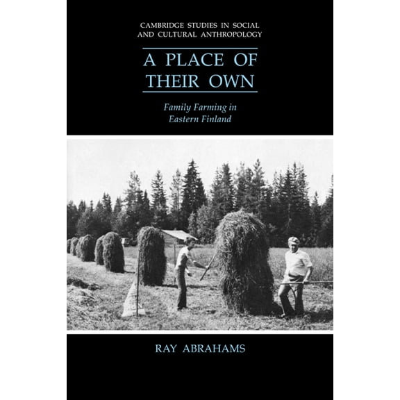Cambridge Studies in Social and Cultural A Place of Their Own: Family Farming in Eastern Finland, Book 81, (Paperback)