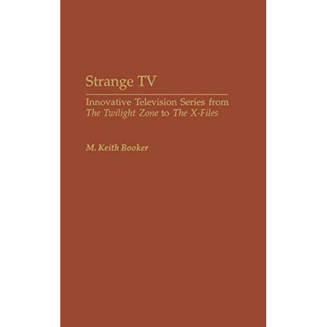 Strange TV: Innovative Television Series from The Twilight Zone to The X-Files