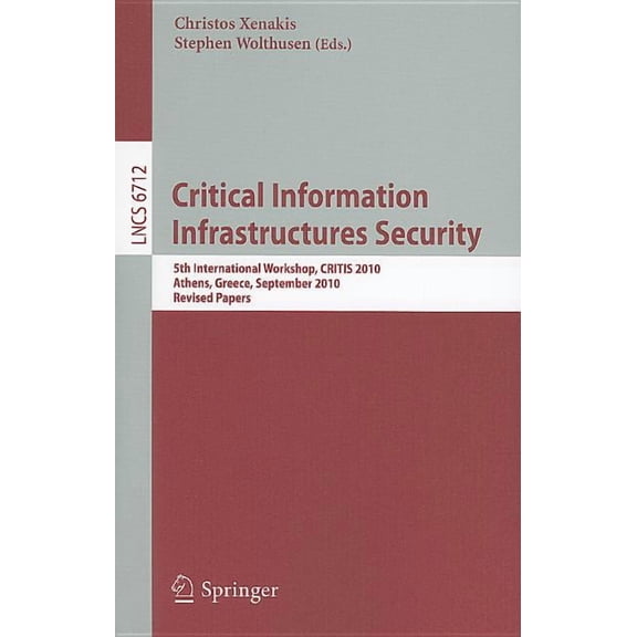 Critical Information Infrastructure Security: 5th International Workshop, CRITIS 2010, Athens, Greece, September 23-24, , (Paperback)