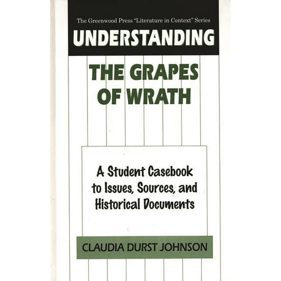 Greenwood Press Literature in Context Understanding the Grapes of Wrath: A Student Casebook to Issues, Sources, and Historical Documents, (Hardcover)