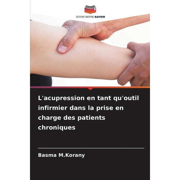 L'acupression en tant qu'outil infirmier dans la prise en charge des patients chroniques, (Paperback)