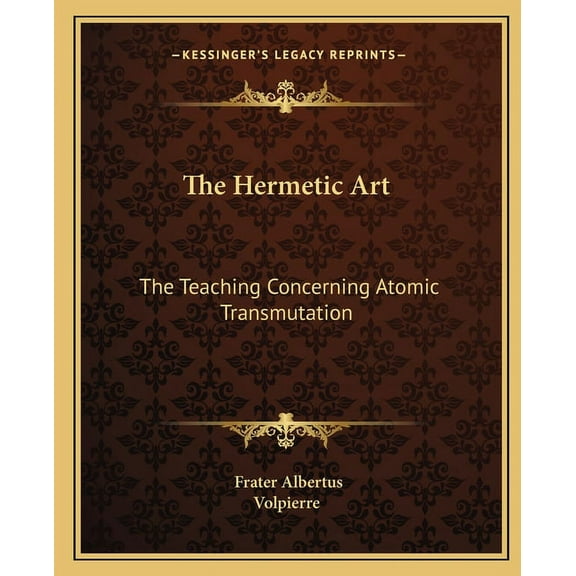 The Hermetic Art: The Teaching Concerning Atomic Transmutation, (Paperback)