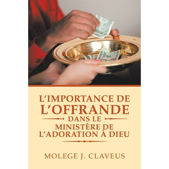 L'Importance De L'Offrande Dans Le Ministère De L'Adoration À Dieu (Paperback)