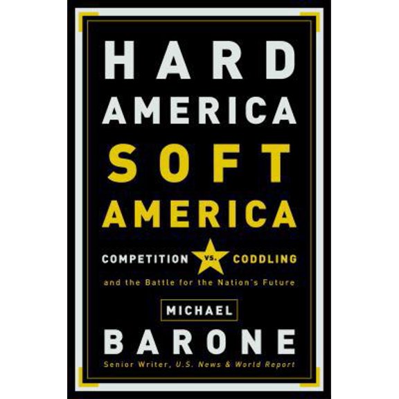 Pre-Owned Hard America, Soft America: Competition vs. Coddling and the Battle for the Nation's Future (Hardcover) 1400053064 9781400053063