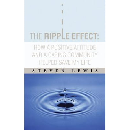 The Ripple Effect: How a Positive Attitude and a Caring Community Helped Save My Life -