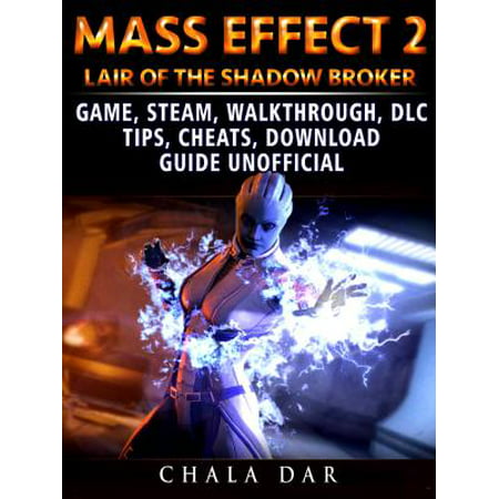 Mass Effect 2 Lair of the Shadow Broker Game, Steam, Walkthrough, DLC, Tips Cheats, Download Guide Unofficial -