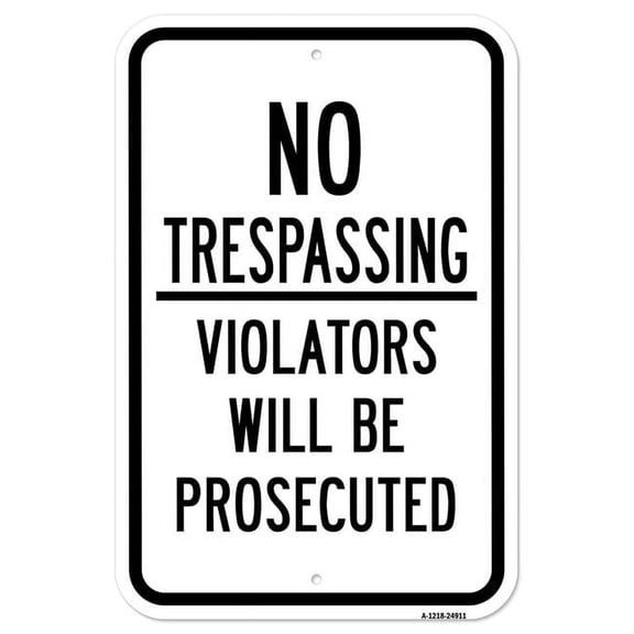 SignMission A-1218-24911 12 x 18 in. Aluminum Sign - No Trespassing Violators Will Be Prosecuted Sign
