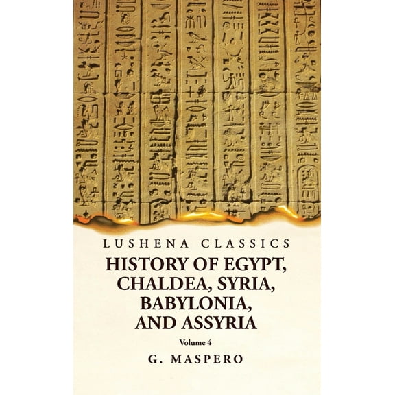 History of Egypt, Chaldea, Syria, Babylonia and Assyria Volume 4 (Hardcover)