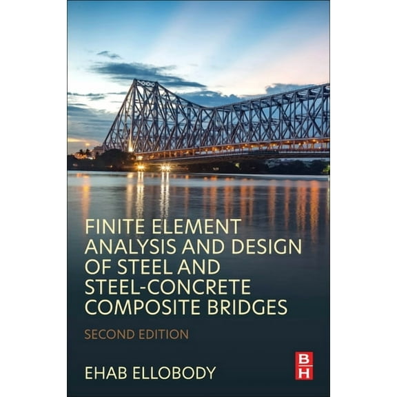 Finite Element Analysis and Design of Steel and Steel-Concrete Composite Bridges, (Paperback)