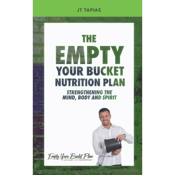 The Empty Your Bucket Nutrition Plan: Strengthening The Body, Mind and Spirit, (Paperback)