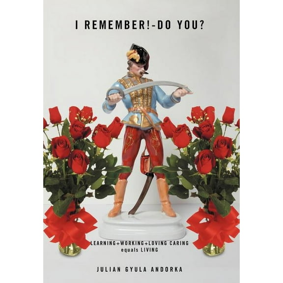 I Remember!-Do You? : Learning working loving Caring Equals Living (Hardcover)