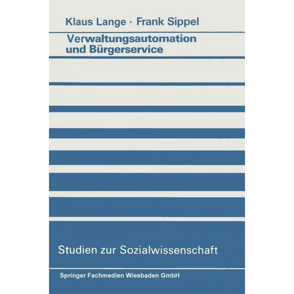Studien Zur Sozialwissenschaft Verwaltungsautomation Und Bürgerservice: Ansätze Zur Aufhebung Eines Widerspruchs, (Paperback)