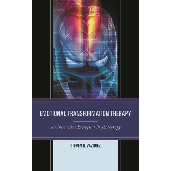 Emotional Transformation Therapy: An Interactive Ecological Psychotherapy, (Hardcover)