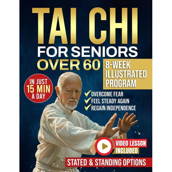 Tai Chi for seniors over 60: Walk Without Worry Again - An 8-Week Illustrated Program with Seated & Standing Routine, (Paperback)