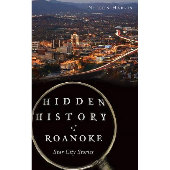Hidden History of Roanoke: Star City Stories (Hardcover)
