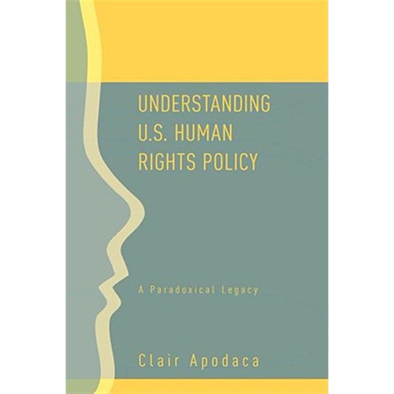 Pre-Owned Understanding U.S. Human Rights Policy: A Paradoxical Legacy, (Hardcover)