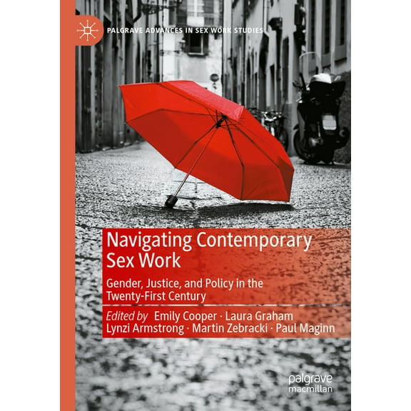 Palgrave Advances in Sex Work Studies Navigating Contemporary Sex Work: Gender, Justice, and Policy in the Twenty-First Century, (Hardcover)