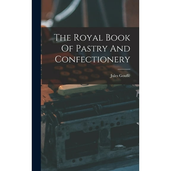 The Royal Book Of Pastry And Confectionery (Hardcover)