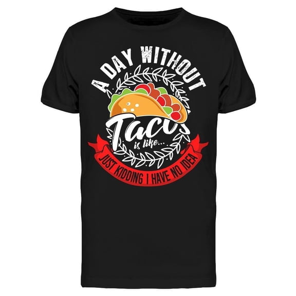 A Day Without Taco Tee Men's -Image by Shutterstock