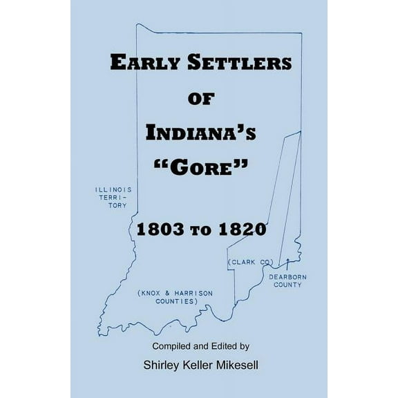 Early Settlers of Indiana's Gore, 1803-1820, (Paperback)