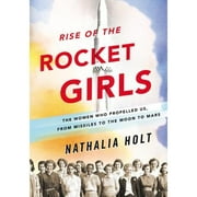 Pre-Owned Rise of the Rocket Girls: The Women Who Propelled Us, from Missiles to the Moon to Mars (Hardcover 9780316338929) by Nathalia Holt