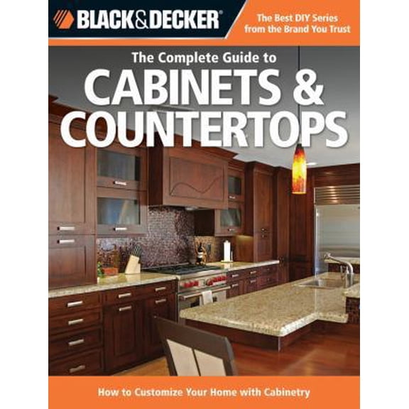Pre-Owned The Complete Guide to Cabinets & Countertops: How to Customize Your Home with Cabinetry (Paperback) 1591865891 9781591865896