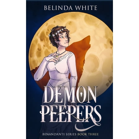 Benandanti: Demon Peepers: The Benandanti: Book Three (Paperback)