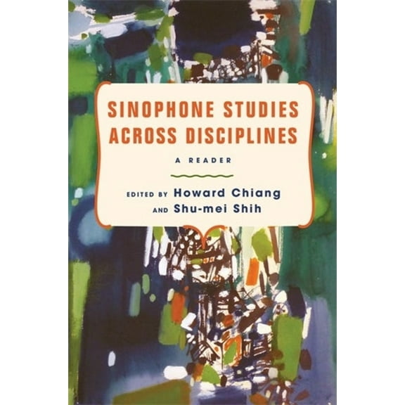 Global Chinese Culture Sinophone Studies Across Disciplines: A Reader, (Paperback)