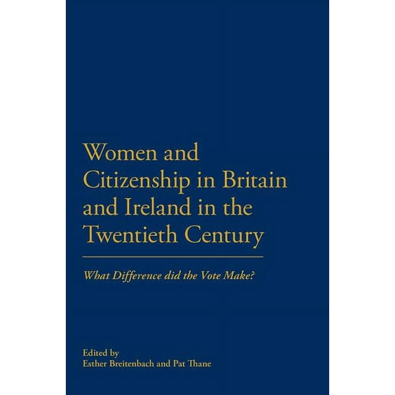 Women and Citizenship in Britain and Ireland in the 20th Century: What Difference Did the Vote Make?, (Paperback)