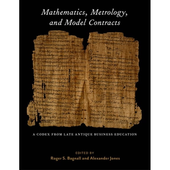 Pre-Owned Isaw Monographs: Mathematics, Metrology, and Model Contracts: A Codex from Late Antique Business Education (P.Math.) (Hardcover)
