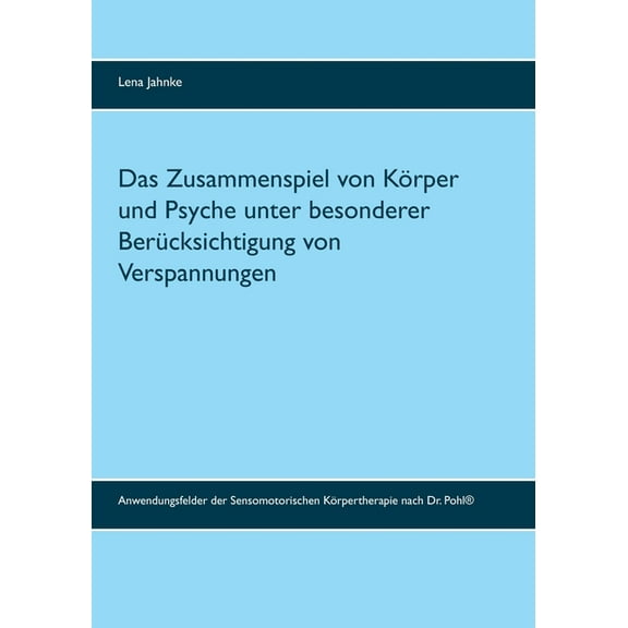 Das Zusammenspiel von Körper und Psyche unter besonderer Berücksichtigung von Verspannungen: Anwendungsfelder der Sensom, (Paperback)