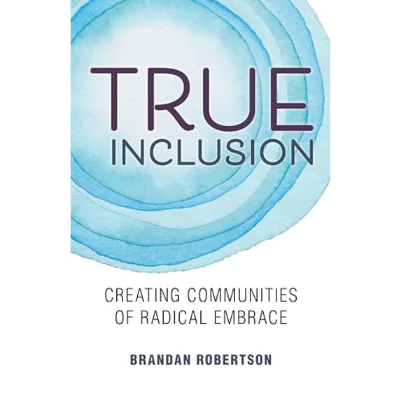 Pre-Owned True Inclusion : Creating Communities of Radical Embrace (Paperback) 9780827237186