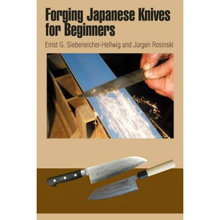 Forging Japanese Knives for Beginners : Messer Magazin Workshop: From Steel Production to the Finished Tanto and Hocho with Practical Wire
