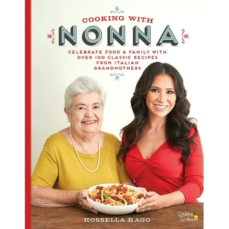 - Cooking with Nonna : Celebrate Food & Family With Over 100 Classic Recipes from Italian Grandmothers