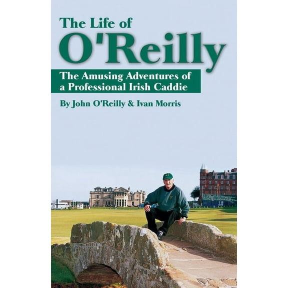 The Life of O'Reilly: The Amusing Adventures of a Professional Irish Caddie, (Paperback)
