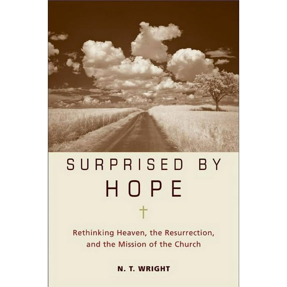 Surprised by Hope: Rethinking Heaven, the Resurrection, and the Mission of the Church, (Hardcover)