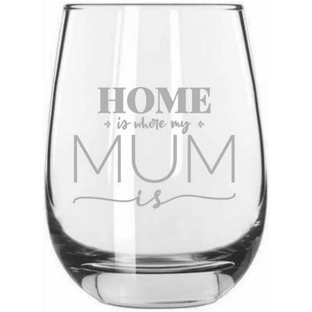 

Home Is Where My Mum Is Mother s Day Etched 15.25oz Libbey Stemless Wine Glass