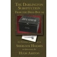 thumbnail image 1 of Pre-Owned The Darlington Substitution: From the Deed Box of John H Watson MD (Paperback) 0615680852 9780615680859, 1 of 1