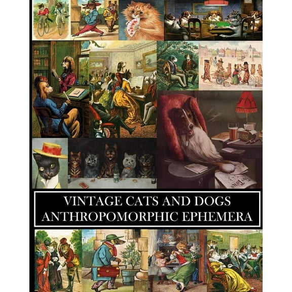 Vintage Cats and Dogs: Anthropomorphic Ephemera: 23 Sheets: Decorative Paper for Collages and Junk Journals, (Paperback)
