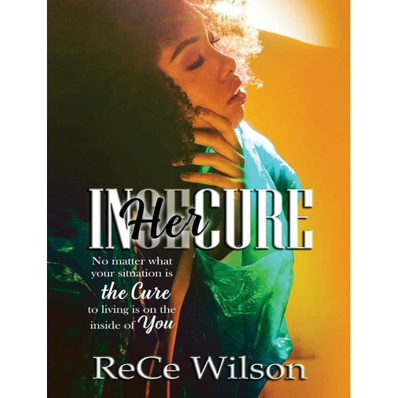 InHERcure: No matter what Your situation Is, the cure is Living on the inside of you (Hardcover)