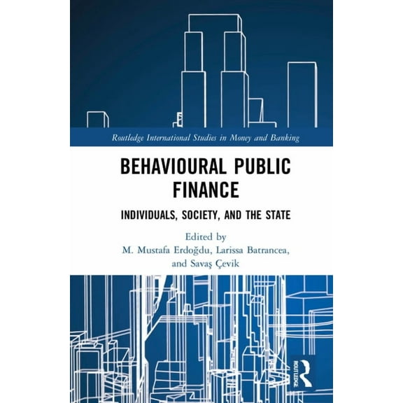 Routledge International Studies in Money Behavioural Public Finance: Individuals, Society, and the State, (Hardcover)