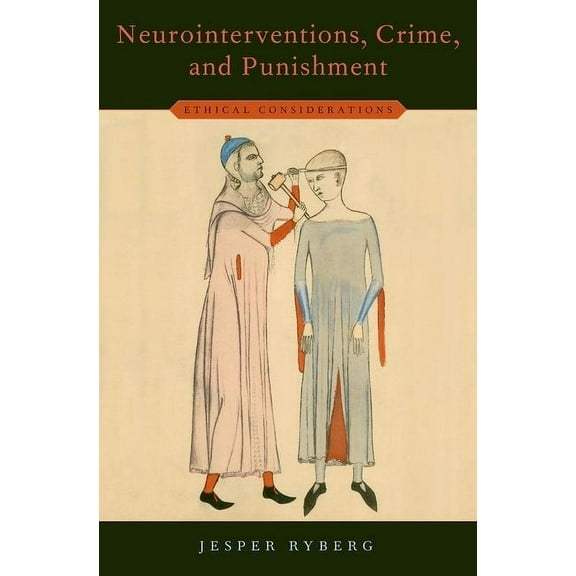 Studies in Penal Theory and Philosophy Neurointerventions, Crime, and Punishment: Ethical Considerations, (Hardcover)