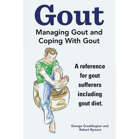 Gout. Managing Gout and Coping with Gout. Reference for Gout Sufferers Including Gout