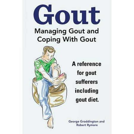 Gout. Managing Gout and Coping with Gout. Reference for Gout Sufferers Including Gout (Best Drink For Gout Sufferers)