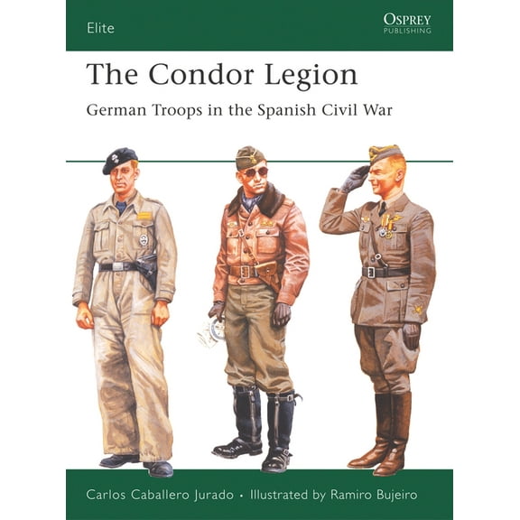 Elite: The Condor Legion : German Troops in the Spanish Civil War (Series #131) (Paperback)