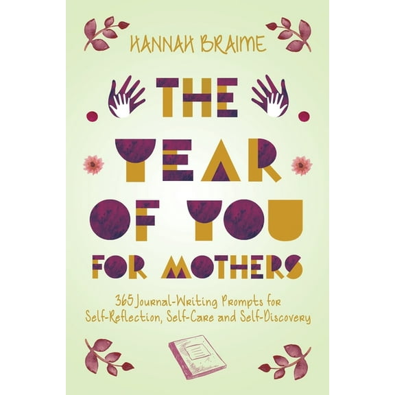 The Year of You for Mothers: 365 Journal-Writing Prompts for Self-Reflection, (Paperback)